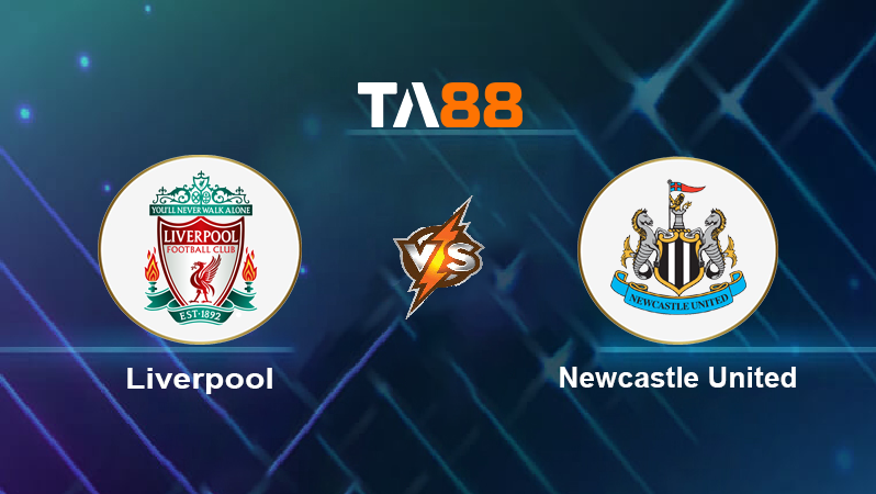 Soi kèo Liverpool vs Newcastle United