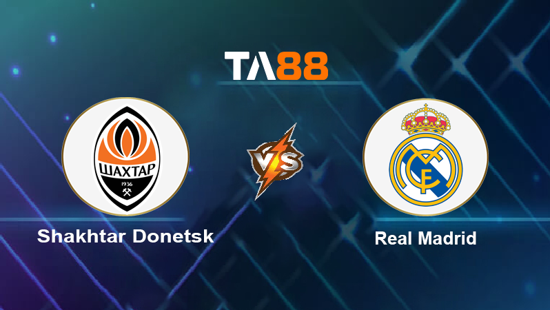 Soi kèo Shakhtar Donetsk vs Real Madrid