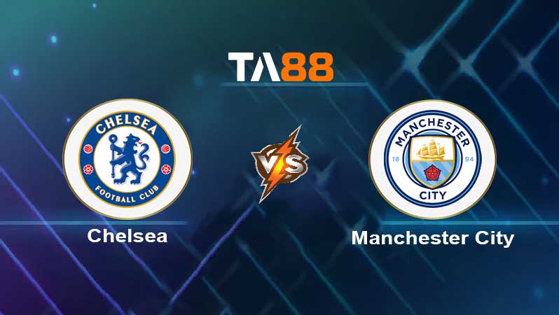 Soi kèo Chelsea FC vs Manchester City 