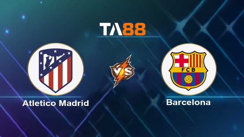 Soi kèo Atletico Madrid vs Barcelona FC 