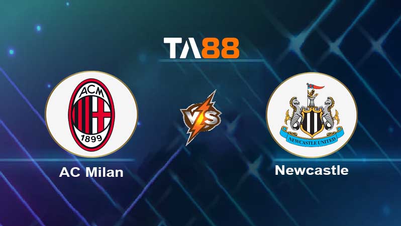 Soi kèo AC Milan vs Newcastle United 