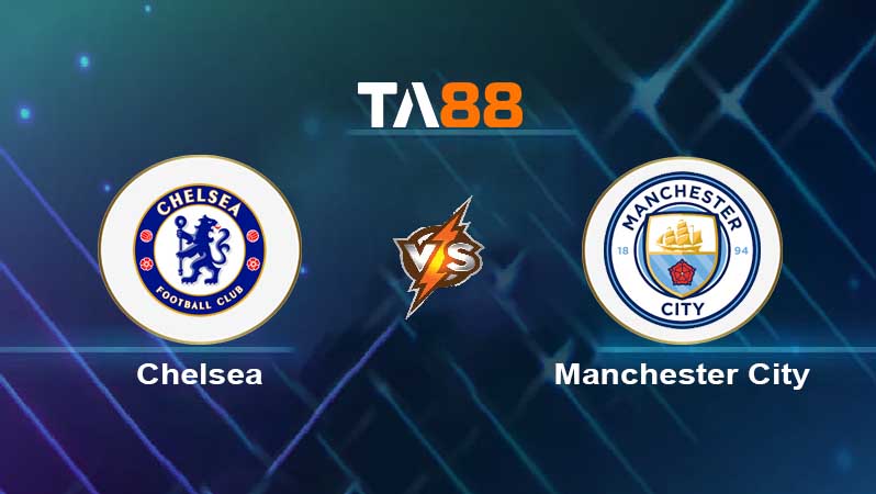 Soi kèo Chelsea vs Manchester City 