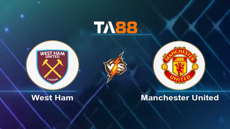 Soi kèo West Ham United vs Manchester United 