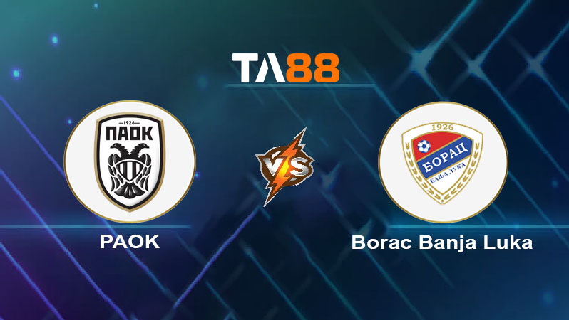 Soi kèo PAOK vs Borac Banja Luka 