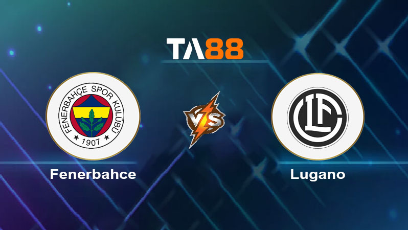 Soi kèo Fenerbahce vs Lugano 