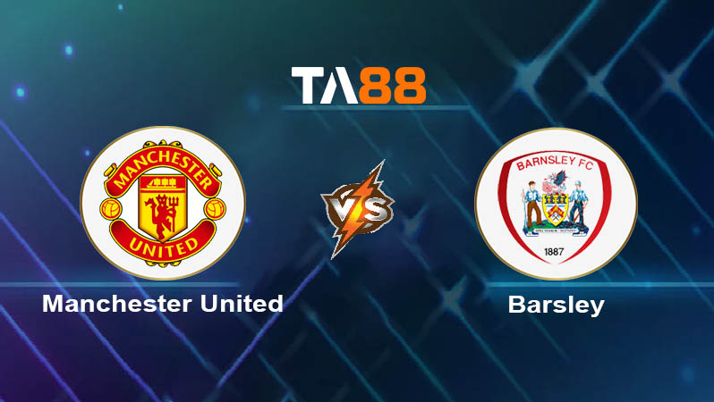 Soi kèo Manchester United vs Barnsley 