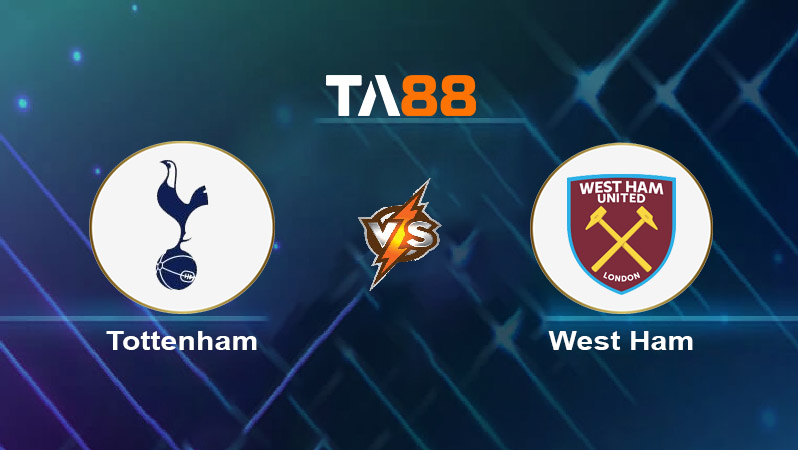 Soi kèo Tottenham Hotspurs vs West Ham United 