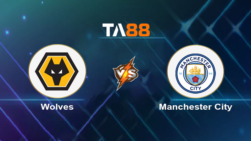 Soi kèo Wolverhampton Wanderers vs Manchester City 