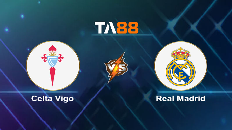 Soi kèo Celta Vigo vs Real Madrid 