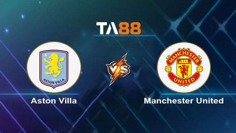 Soi kèo Aston Villa vs Manchester United 