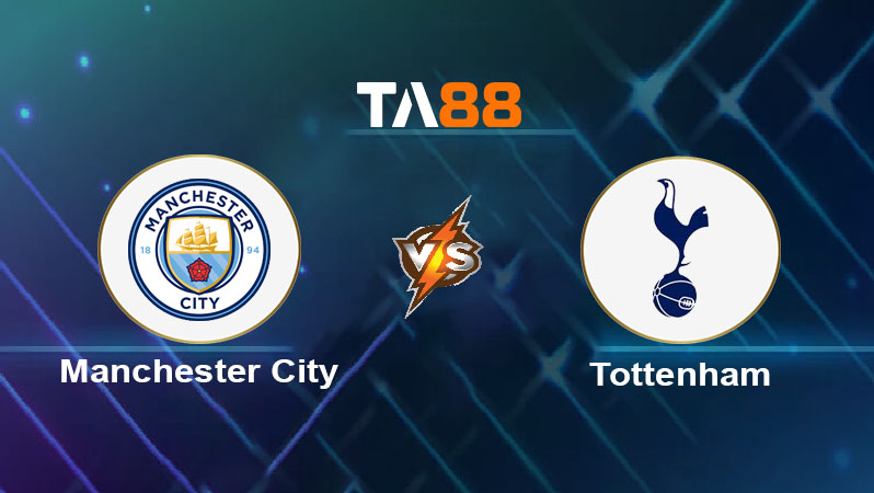 Soi kèo Manchester City vs Tottenham Hotspur 