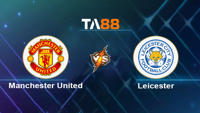 Soi kèo Manchester United vs Leicester City 