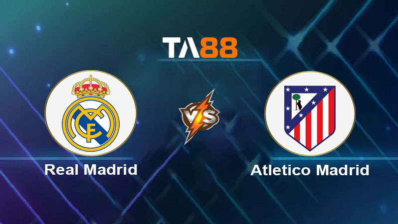 Soi kèo Real Madrid vs Atletico Madrid 