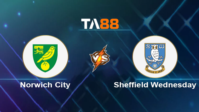 Soi kèo Norwich City vs Sheffield Wednesday 